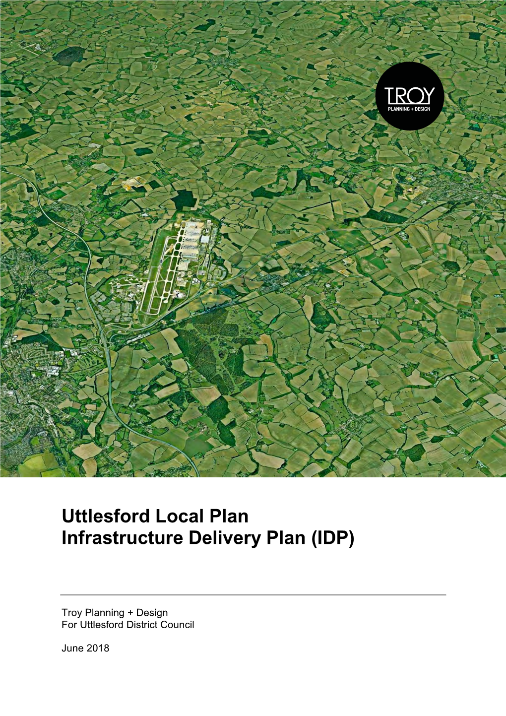 Uttlesford*Local*Plan* Infrastructure*Delivery*Plan*(IDP)* * * * * * * Troy%Planning%+%Design% For%Uttlesford%District%Council%