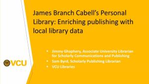 James Branch Cabell’S Personal Library: Enriching Publishing with Local Library Data