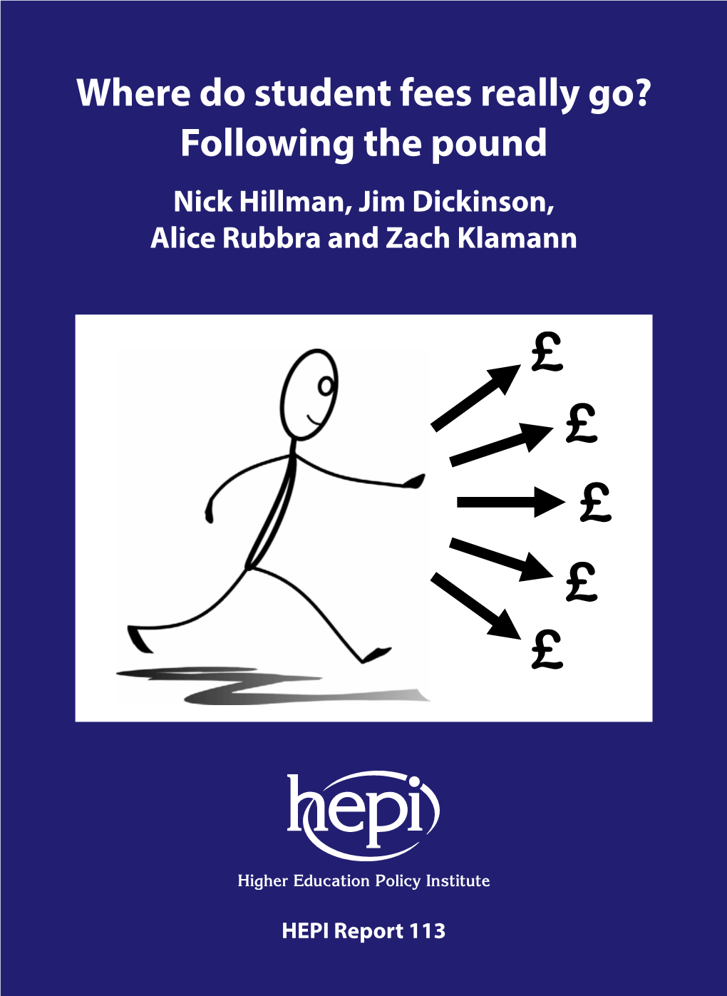 Where Do Student Fees Really Go? Following the Pound Nick Hillman, Jim Dickinson, Alice Rubbra and Zach Klamann