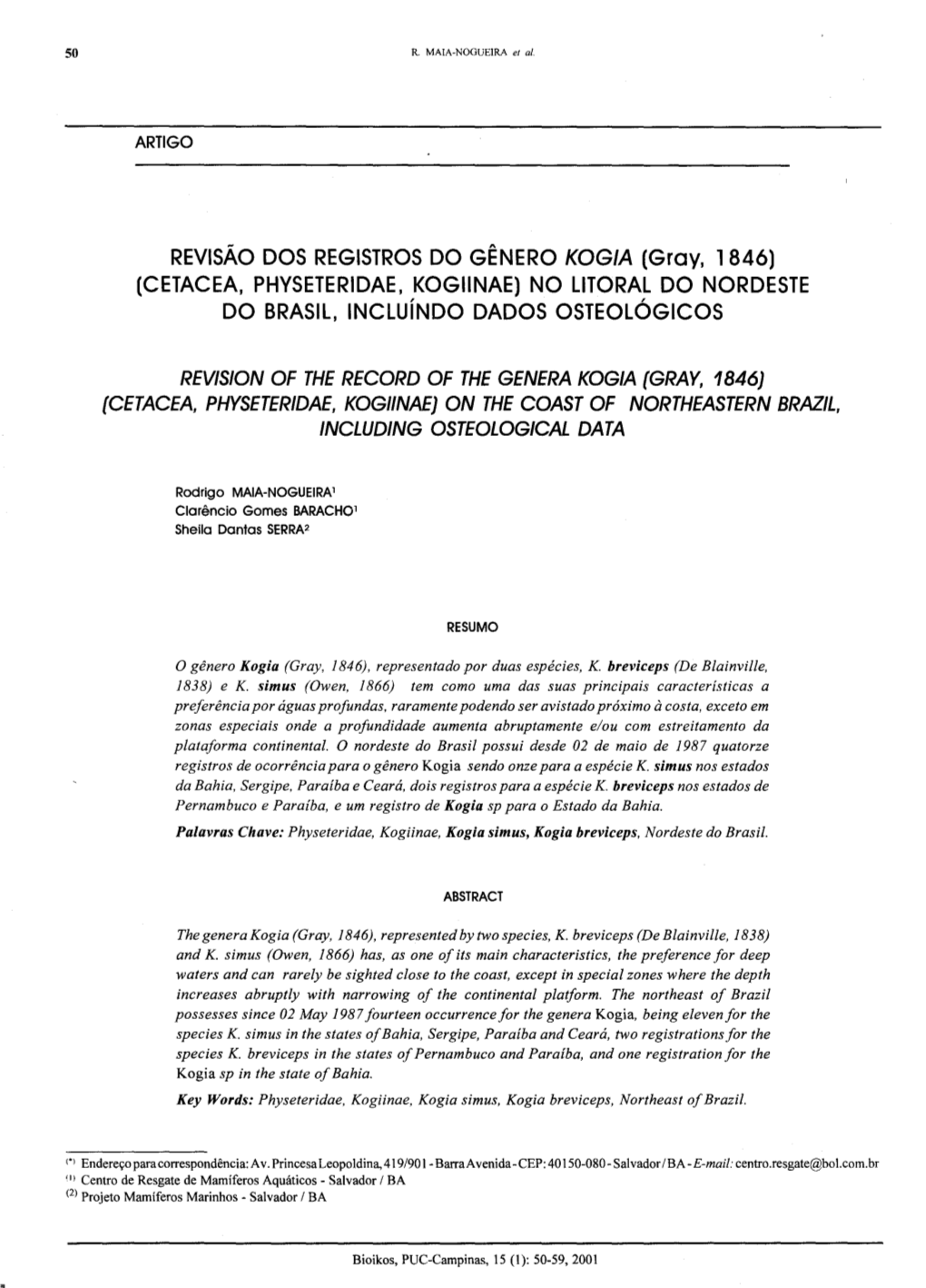 REVISÃO DOS REGISTROS DO GÊNERO KOGIA (Gray, 1846) (CETACEA, PHYSETERIDAE, KOGIINAE) NO LITORAL DO NORDESTE DO Brasil, Incluíndo DADOS Osteológicos