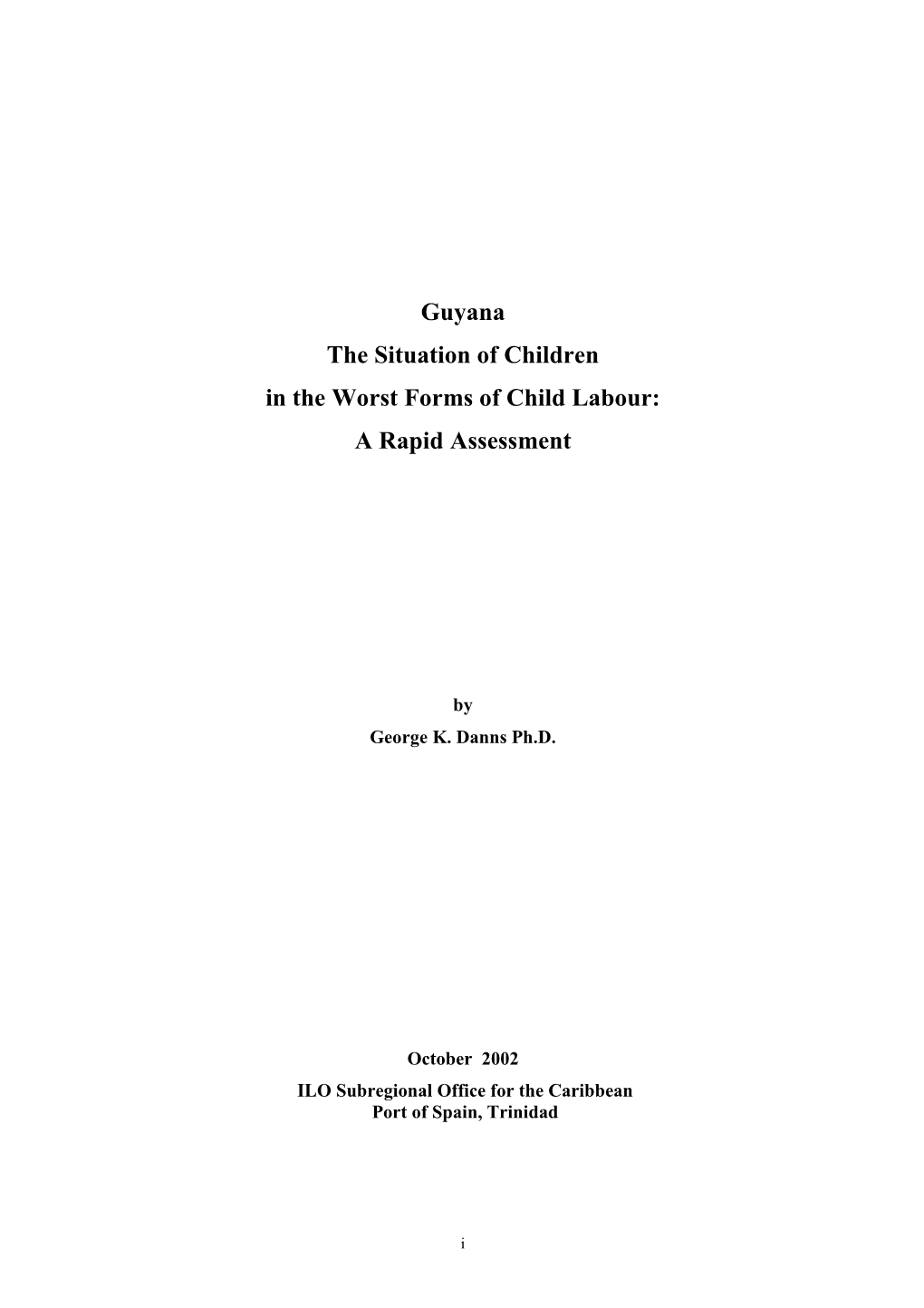 Guyana the Situation of Children in the Worst Forms of Child Labour: a Rapid Assessment Port of Spain, International Labour Office, 2003