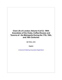 With Anecdotes of the Clubs, Coffee-Houses and Taverns of - the Metropolis During the 17Th, 18Th, and 19Th Centuries