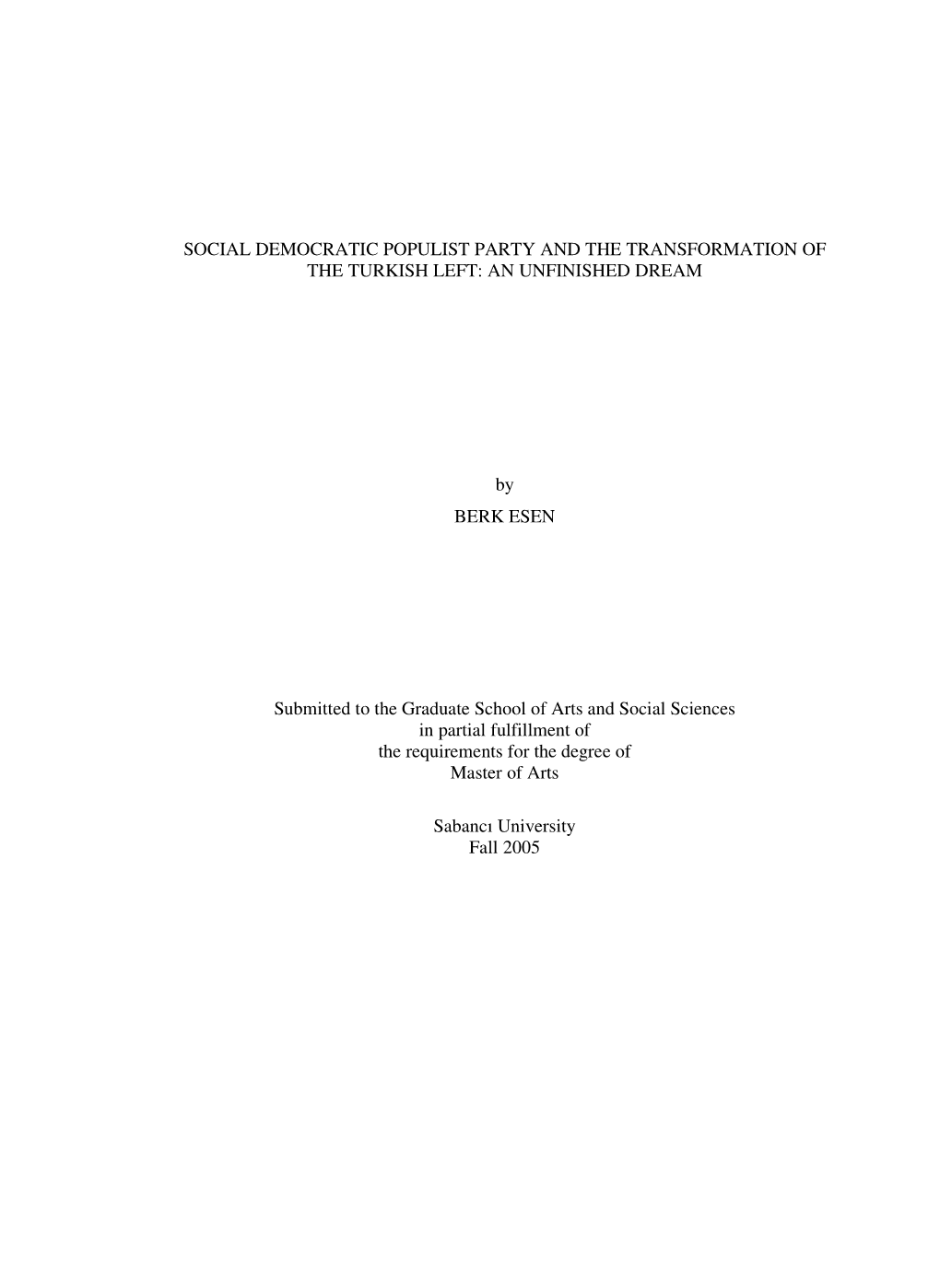 SOCIAL DEMOCRATIC POPULIST PARTY and the TRANSFORMATION of the TURKISH LEFT: an UNFINISHED DREAM by BERK ESEN Submitted to the G