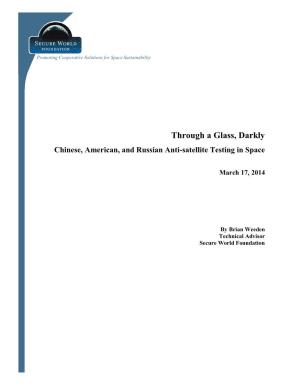 Through a Glass, Darkly:Chinese, American, and Russian Anti-Satellite Testing in Space Ii March 17, 2014 ABOUT the AUTHOR