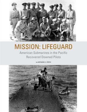 MISSION: LIFEGUARD American Submarines in the Pacific Recovered Downed Pilots