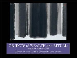 OBJECTS of WEALTH and RITUAL: KOREAN ART: FOCUS (Korean Art from the Silla Kingdom to Song Su-Nam) ONLINE ASSIGNMENT