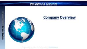 Overview Company Westworld Telecom Telecom Westworld Confidential and Proprietary Information | Westworld Telecom Corp