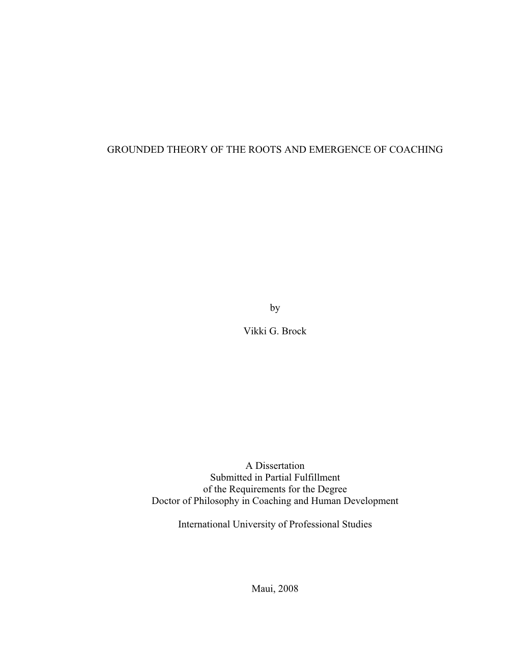 GROUNDED THEORY of the ROOTS and EMERGENCE of COACHING by Vikki G. Brock a Dissertation Submitted in Partial Fulfillment Of