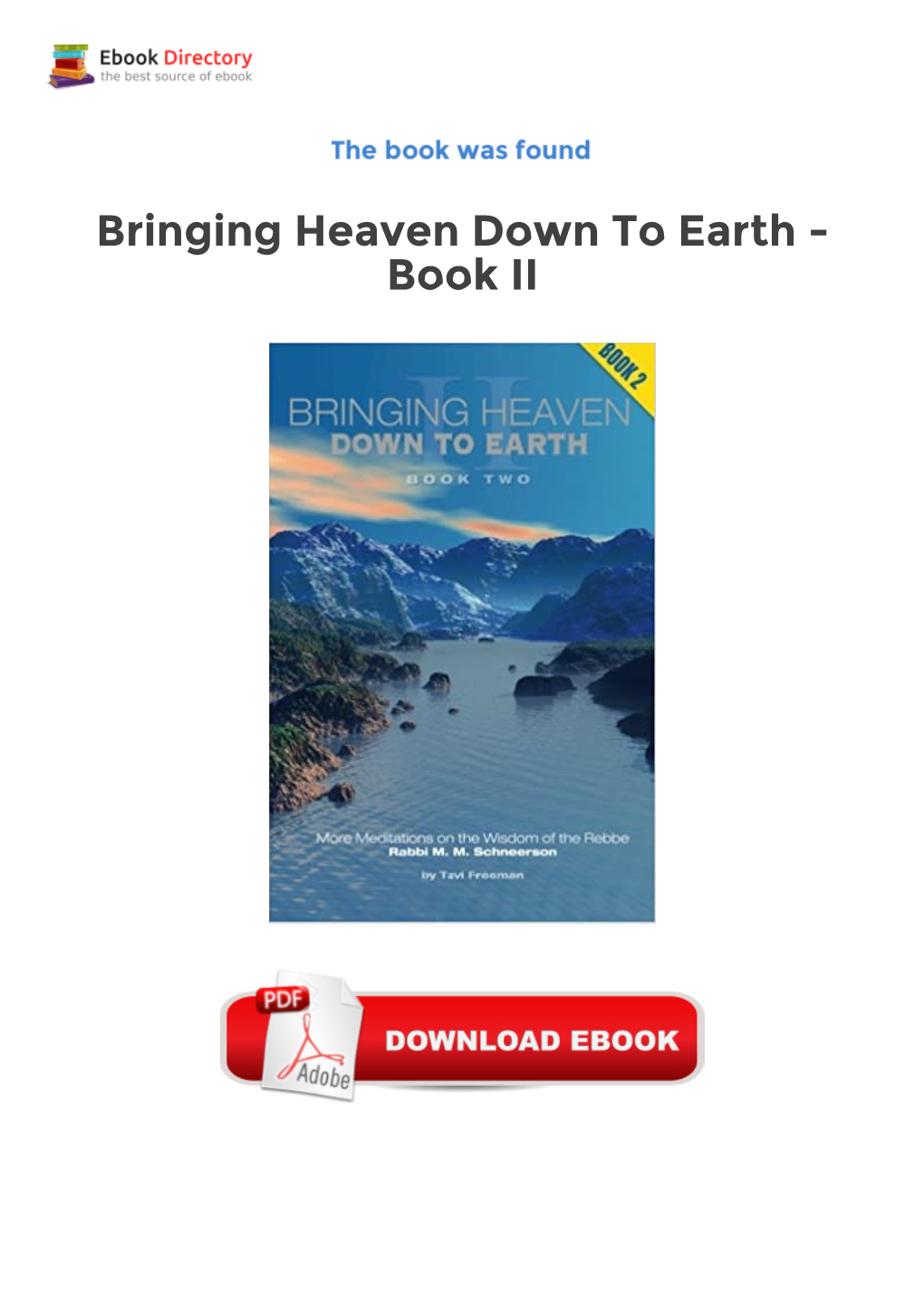 Free Ebook Library Bringing Heaven Down to Earth - Book II Rabbi Menachem Mendel (1902-1994) Is Known Worlwide As Simply the Rebbe-Meaning My Teacher