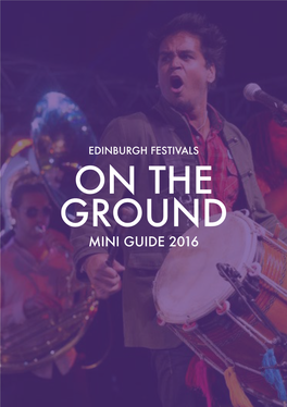 ON the GROUND MINI GUIDE 2016 PROGRAMMES & TICKETS All the Festivals’ Programmes Are Widely Available in Print Form and Online