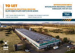 Ton Drive to Let Mitchelston Industrial Estate Substantial Industrial Building Kirkcaldy, Fife Ky1 3Lx 10,395 Sqm (111,895 Sqft) on 80 Acres on Behalf Of
