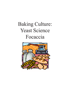 Baking Culture: Yeast Science Focaccia Lab Goal: Students Will Explore Flat Breads Enjoyed in Many Cultures for Thousands of Years