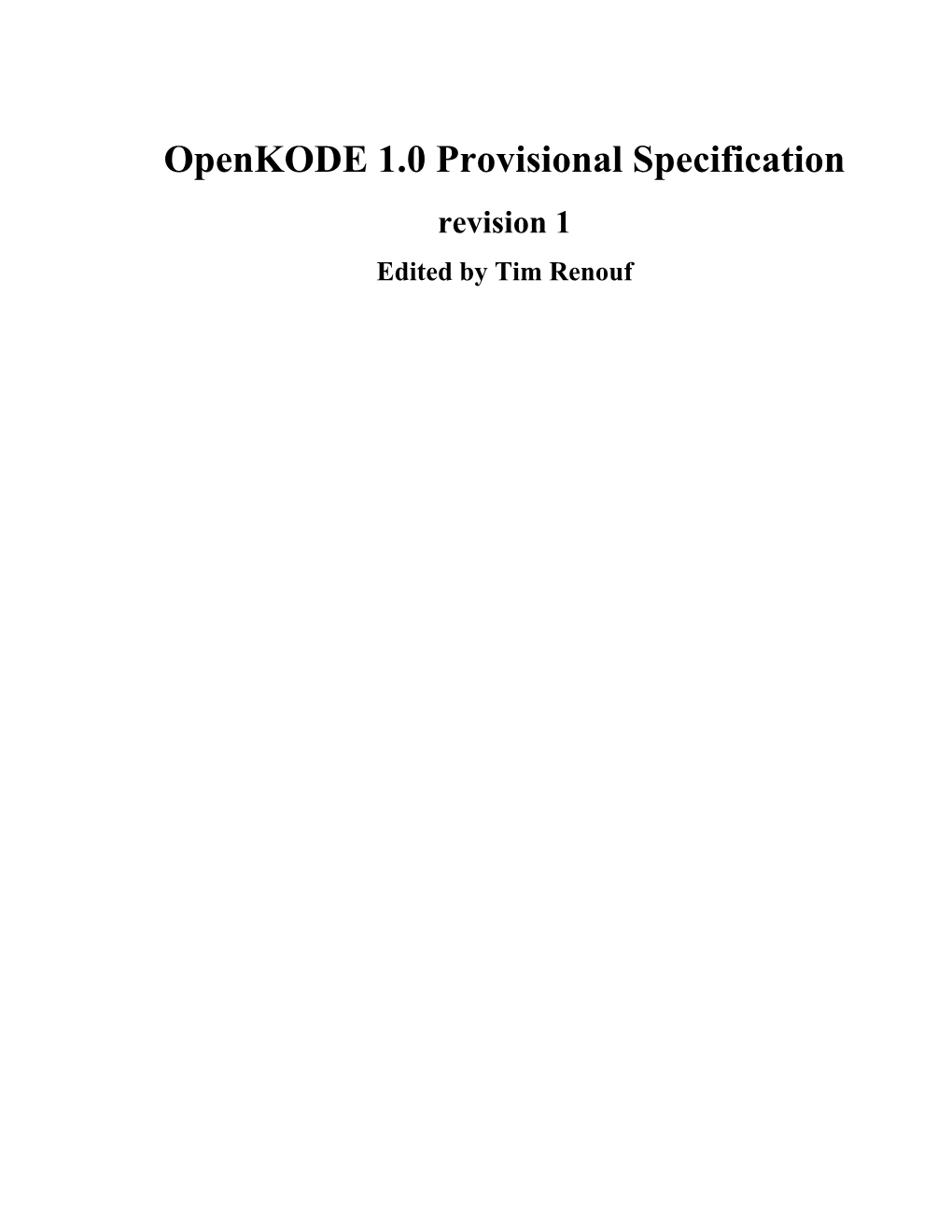 Openkode 1.0 Provisional Specification Revision 1 Edited by Tim Renouf Openkode 1.0 Provisional Specification: Revision 1
