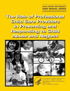 The Role of Professional Child Care Providers in Preventing and Responding to Child Abuse and Neglect