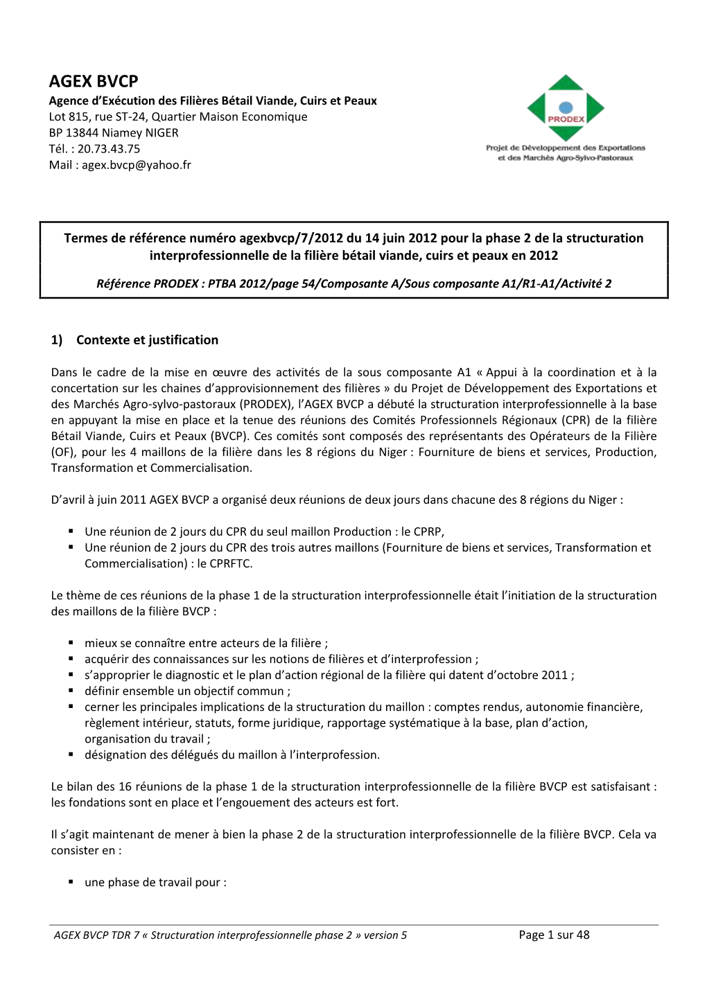 AGEX BVCP Agence D’Exécution Des Filières Bétail Viande, Cuirs Et Peaux Lot 815, Rue ST-24, Quartier Maison Economique BP 13844 Niamey NIGER Tél