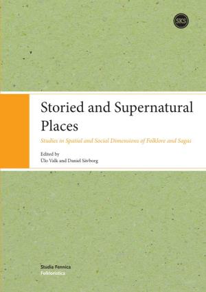 Storied and Supernatural Places Studies in Spatial and Social Dimensions of Folklore and Sagas
