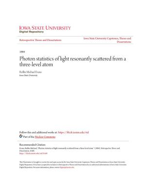Photon Statistics of Light Resonantly Scattered from a Three-Level Atom Rollin Michael Evans Iowa State University