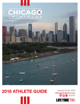 2018 ATHLETE GUIDE Chicagotriathlon.Com #Chitri WELCOME to the CHICAGO TRIATHLON! 36 Years and Still Innovating