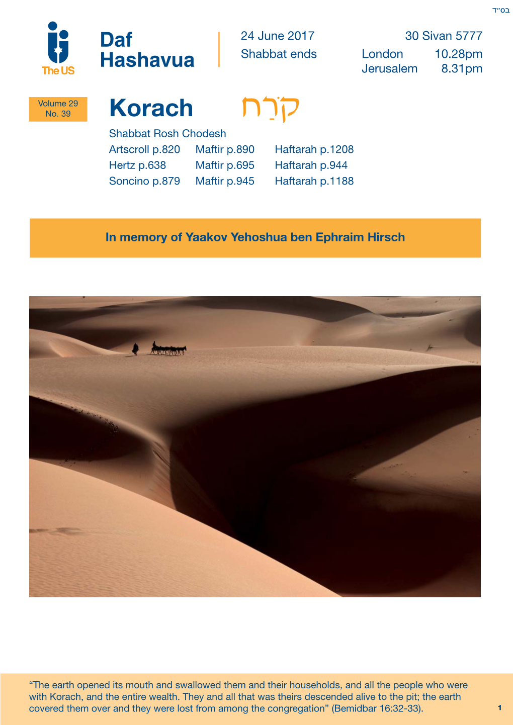 Korach Shabbat Rosh Chodesh Artscroll P.820 Maftir P.890 Haftarah P.1208 Hertz P.638 Maftir P.695 Haftarah P.944 Soncino P.879 Maftir P.945 Haftarah P.1188