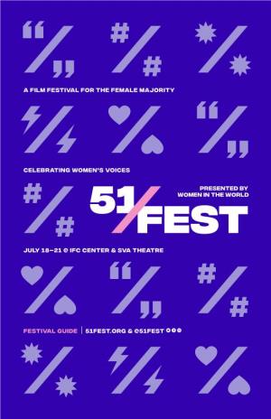 CELEBRATING WOMEN's VOICES a FILM FESTIVAL for the FEMALE MAJORITY FESTIVAL GUIDE 51Fest.Org & @51Fest JULY 18–21 @