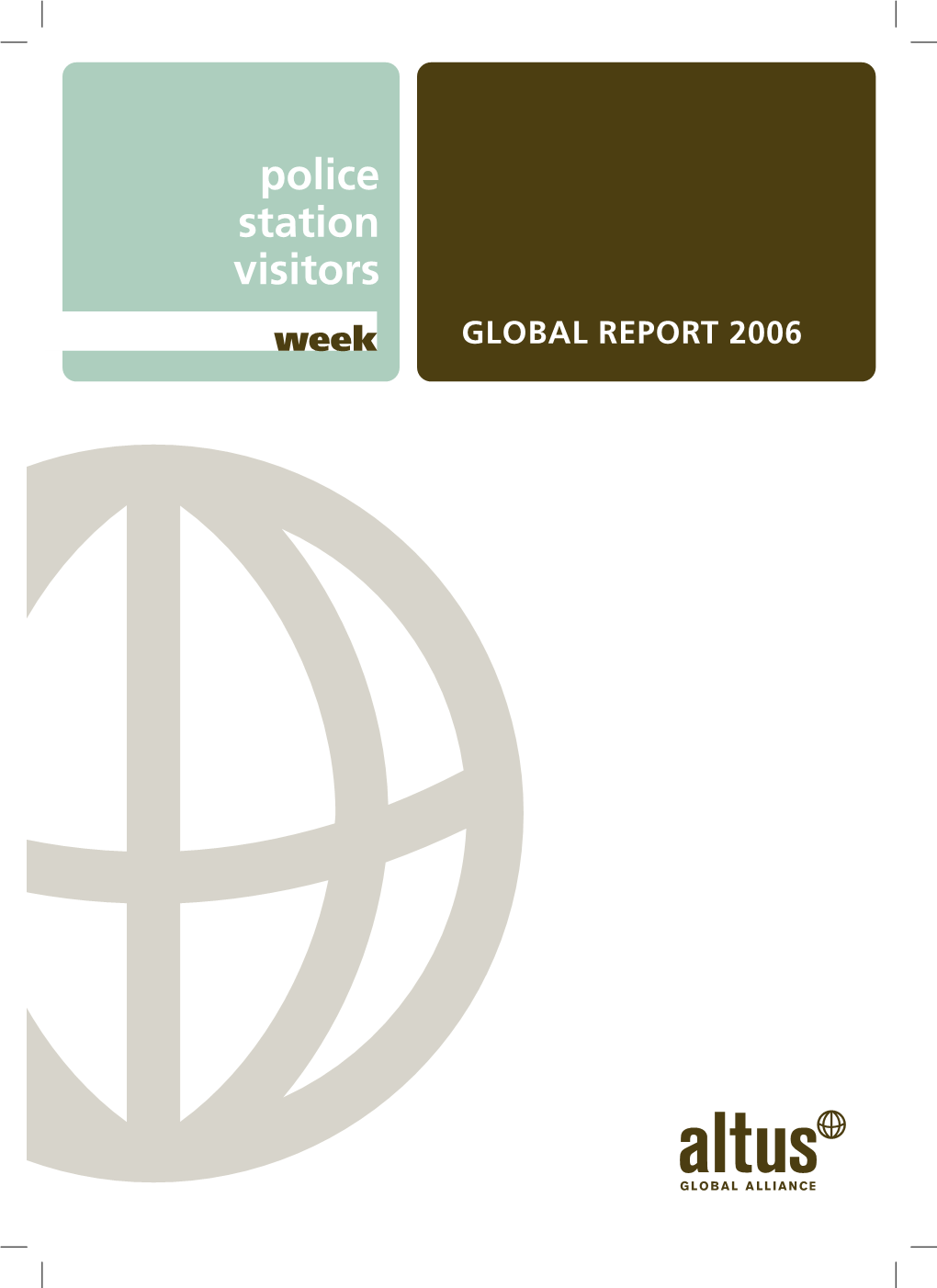 Police Station Visitors Global REPORT 2006 ABOUT Altus Global Alliance