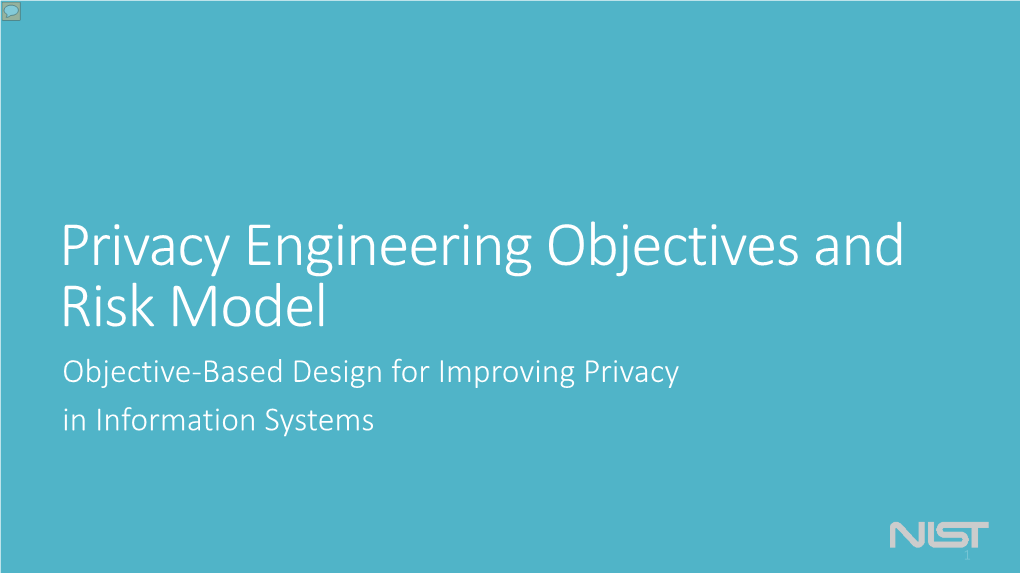 Privacy Engineering Workshop Purpose: • Consider Analogous Models - Focus on Objectives • Identify Distinctions