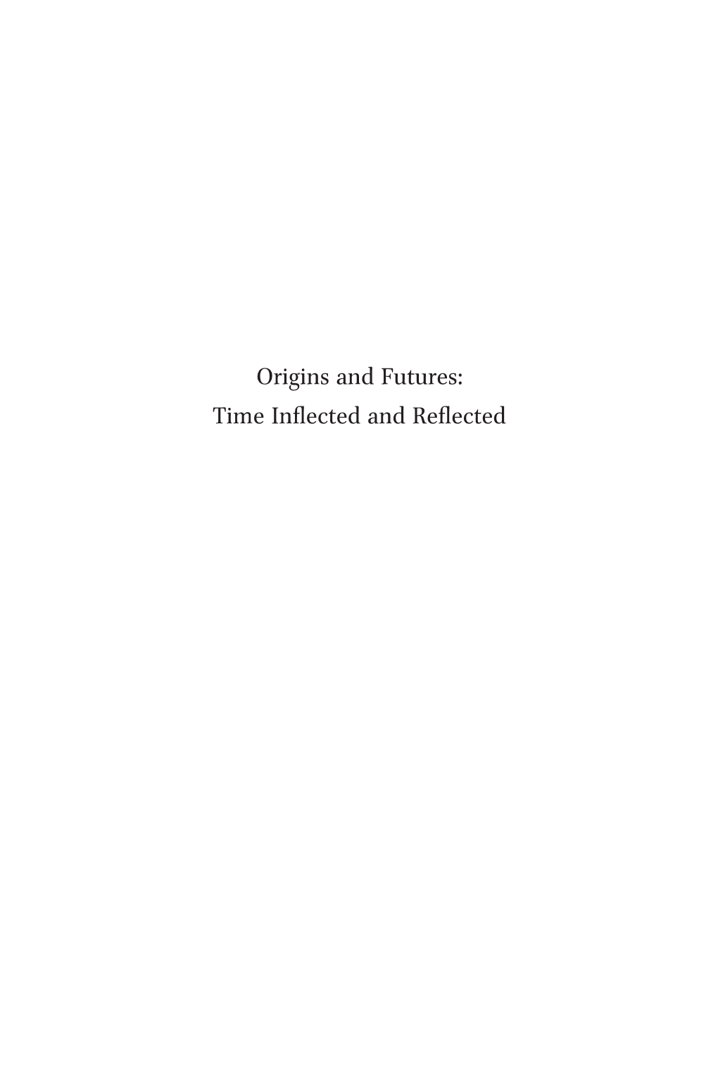 Origins and Futures: Time Inflected and Reflected the Study of Time