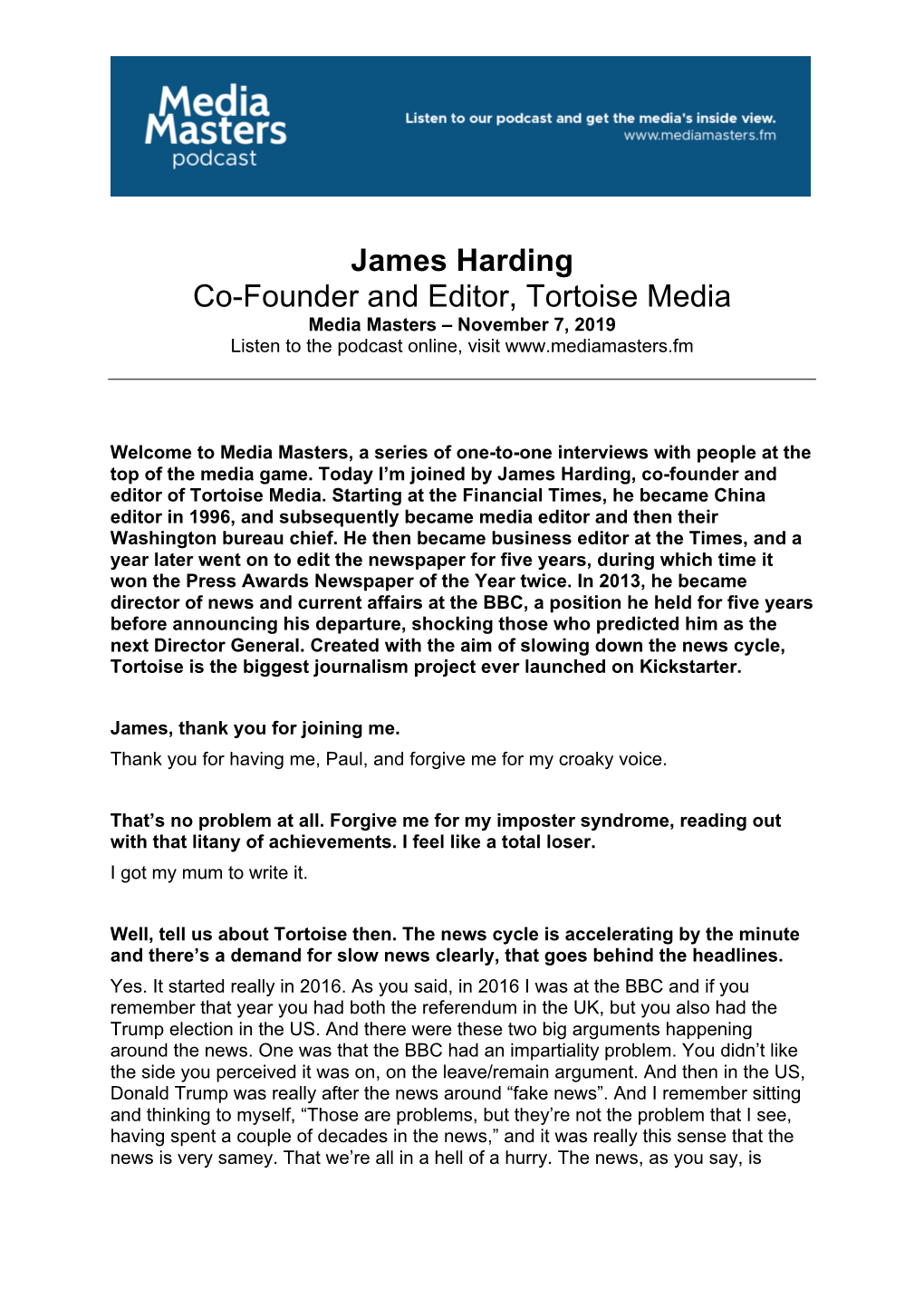 James Harding Co-Founder and Editor, Tortoise Media Media Masters – November 7, 2019 Listen to the Podcast Online, Visit