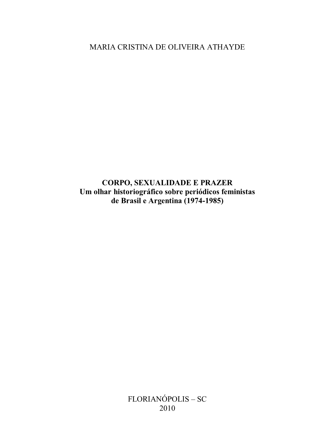 1 MARIA CRISTINA DE OLIVEIRA ATHAYDE CORPO, SEXUALIDADE E PRAZER Um Olhar Historiográfico Sobre Periódicos Feministas De Brasi