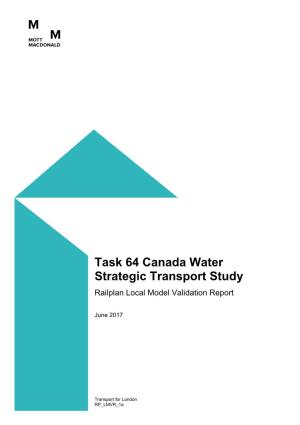 Task 64 Canada Water Strategic Transport Study Railplan Local Model Validation Report