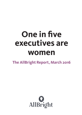One in Five Executives Are Women the Allbright Report, March 2016 the Allbright Report 2016 Table of Contents