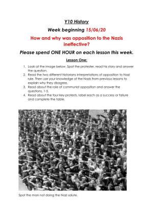 Y10 History Week Beginning 15/06/20 How and Why Was Opposition to the Nazis Ineffective? Please Spend ONE HOUR on Each Lesson This Week