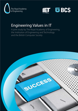 Engineering Values in IT a Joint Study by the Royal Academy of Engineering, the Institution of Engineering and Technology and the British Computer Society