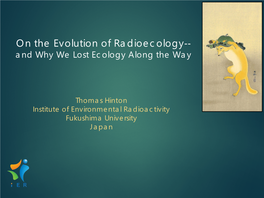 On the Evolution of Radioecology ‐ and Why We Lost Ecology Along