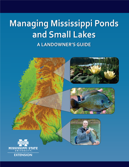 Managing Mississippi Ponds and Small Lakes a LANDOWNER’S GUIDE Managing Mississippi Ponds and Small Lakes a LANDOWNER’S GUIDE CONTENTS Sources of Assistance