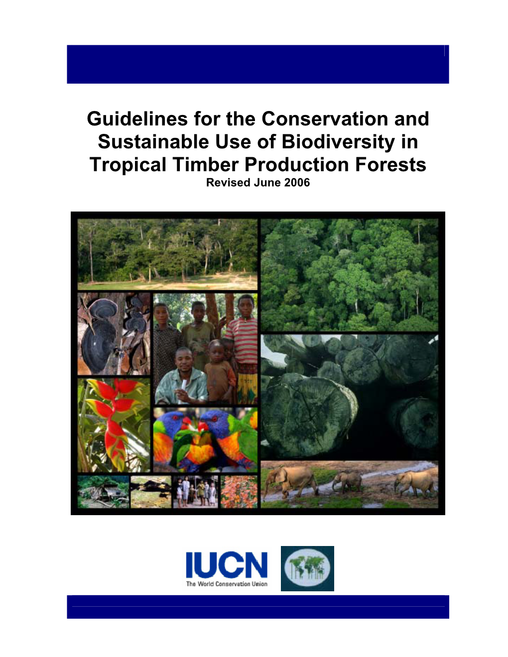 Guidelines for the Conservation and Sustainable Use of Biodiversity in Tropical Timber Production Forests Revised June 2006