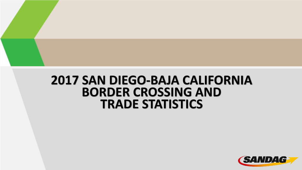 2017 San Diego-Baja California Border Crossing and Trade Statistics San Diego-Baja California Land Poes