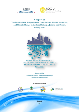 The International Symposium on Coastal Cities, Marine Resources, and Climate Change in the Coral Triangle, Jakarta and Depok, 3-5 July 2013