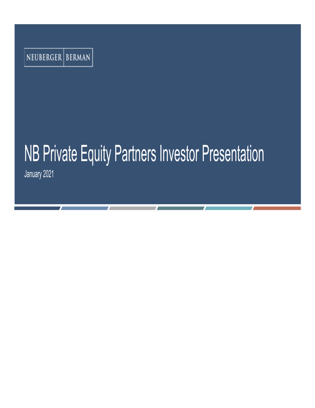 NB Private Equity Partners Investor Presentation January 2021 THIS PRESENTATION MAY CONTAIN FORWARD LOOKING STATEMENTS