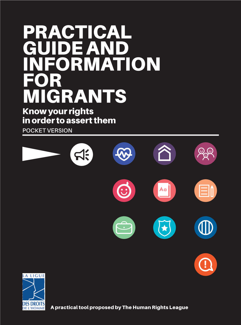 PRACTICAL GUIDE and INFORMATION for MIGRANTS Know Your Rights in Order to Assert Them POCKET VERSION