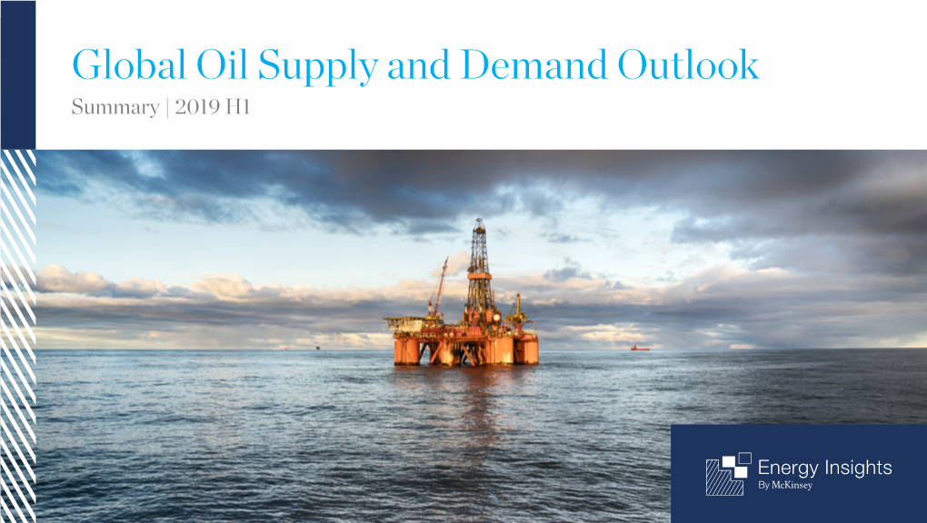 Global Oil Supply and Demand Outlook Summary | 2019 H1 Historical Recap 2018 Short Term up to 2022 Mid to Long Term up to 2035 Accelerated Transition up to 2035 2