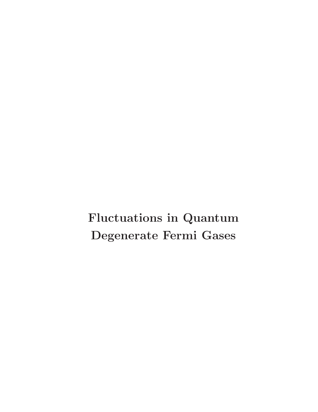 Fluctuations in Quantum Degenerate Fermi Gases Fluctuations in Quantum Degenerate Fermi Gases by Christian Sanner