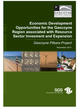 Economic Development Opportunities for the Gascoyne Region Associated with Resource Sector Invesment and Expansion Gascoyne Pilbara Project November 2011
