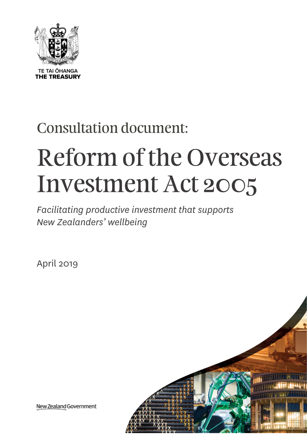 Consultation Document: Reform of the Overseas Investment Act 2005 Facilitating Productive Investment That Supports New Zealanders’ Wellbeing