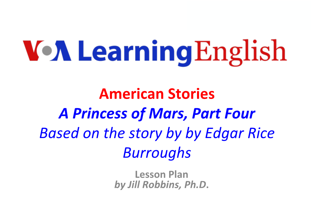 American Stories a Princess of Mars, Part Four Based on the Story by by Edgar Rice Burroughs Lesson Plan by Jill Robbins, Ph.D