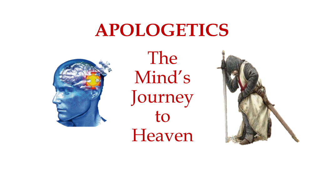 APOLOGETICS the Mind’S Journey to Heaven Does God Exist?