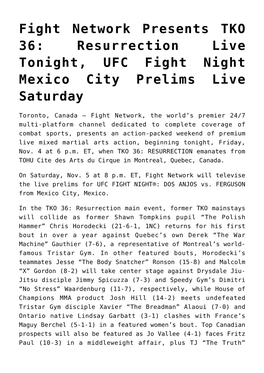 Fight Network Presents TKO 36: Resurrection Live Tonight, UFC Fight Night Mexico City Prelims Live Saturday