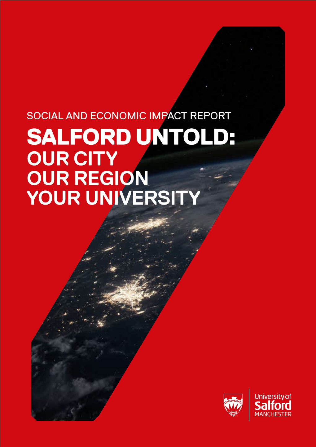 Social and Economic Impact Report Salford Untold: Our City Our Region Your University 2