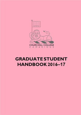 GRADUATE STUDENT HANDBOOK 2016–17 Graduate Students Are Sometimes Known As Advanced Students at Churchill College