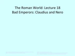 The Roman World: Lecture 18 Bad Emperors: Claudius and Nero